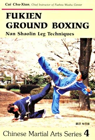 Fukien Ground Boxing: Southern Shaolin Leg Techniques
