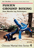 Fukien Ground Boxing: Southern Shaolin Leg Techniques